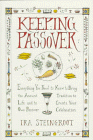 Keeping Passover : Everything You Need to Know to Bring the Ancient Tradition to Life and Create Your Own Passover Celebration